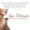 Spa détente, musique piano coffret bien-être : Musique d' ambiance pour espace émotionnel, musique relaxante de piano anti stress 4 massage, sauna & méditation yoga - Musique Piano Spa