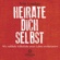 Veit Lindau - Heirate dich selbst: Wie radikale Selbstliebe unser Leben revolutioniert