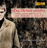 Der Dichter spricht - Poetry-inspired piano music by Liszt, Brahms & Schumann - David Theodor Schmidt