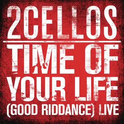 Time of Your Life (Good Riddance) (Live) - Single - 2Cellos