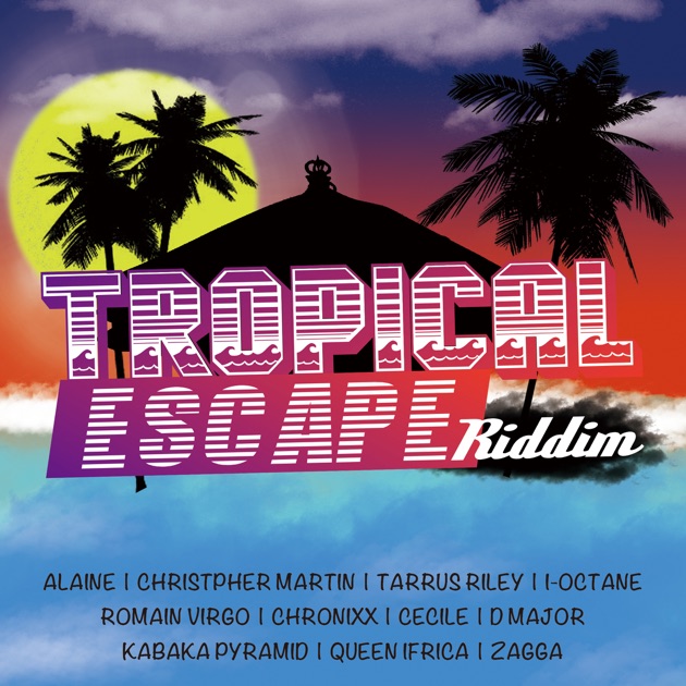TROPICAL ESCAPE riddim - Album by Various Artists - Apple Music