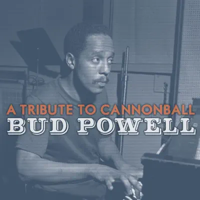 A Tribute to Cannonball - Bud Powell A Tribute to Cannonball - Bud Powell