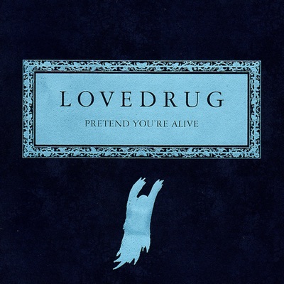 Pretend You're Alive - 10-Year Anniversary Edition: Rarities - Lovedrug