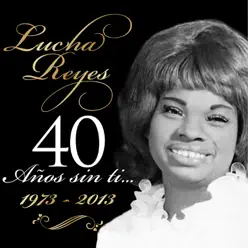 Lucha Reyes (1973-2013) - 40 Años Sin Ti... - Lucha Reyes