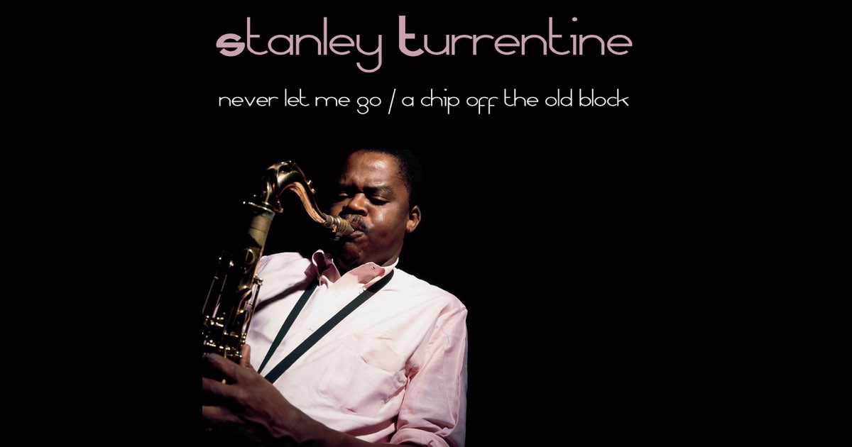 Stanley Turrentine: Never Let Me Go/A Chip Off the Old Block