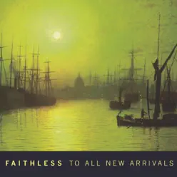 To All New Arrivals - Faithless