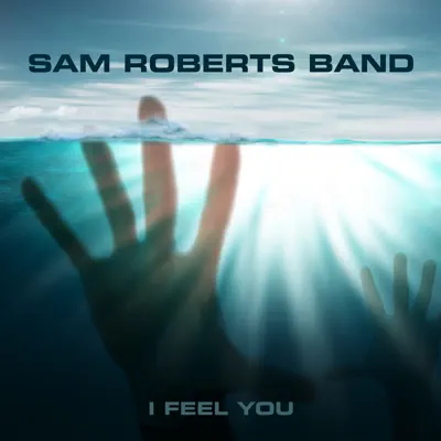 I Feel You - EP - Sam Roberts Band