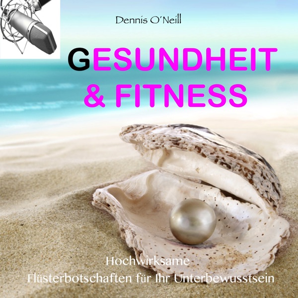 Gesundheit und Fitness - Hochwirksame Flüsterbotschaften für Ihr Unterbewusstsein
