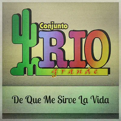 De Que Me Sirve la Vida - Single - Conjunto Río Grande