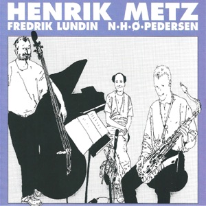 Henrik Metz (feat. Niels-Henning Ørsted Pedersen & Fredrik Lundin)