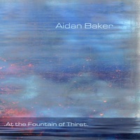 At the Fountain of Thirst - Aidan Baker