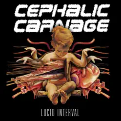 Lucid Interval - Cephalic Carnage Lucid Interval - Cephalic Carnage