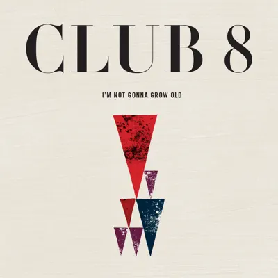 I'm Not Gonna Grow Old - Single - Club 8