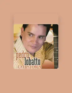 Poslechněte si interpreta Pedro Lobatto, sledujte hudební videa, přečtěte si životopis, podívejte se na data turné a další informace.