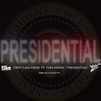 Presidential (feat. Yung Nation) - Single - First Class Fresh