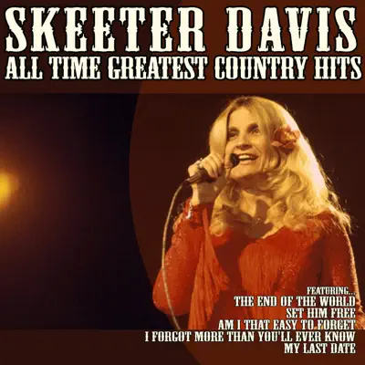 I Forgot More Than You'll Ever Know: Skeeter Davis All Time Greatest Country Hits - Skeeter Davis
