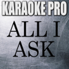 All I Ask (Originally Performed by Adele) [Instrumental Version] - Karaoke Pro