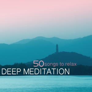 Deep Meditation - 50 Songs to Meditate Deeply, Relaxation Sounds