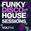 Funky Disco House Sessions Vol. 15