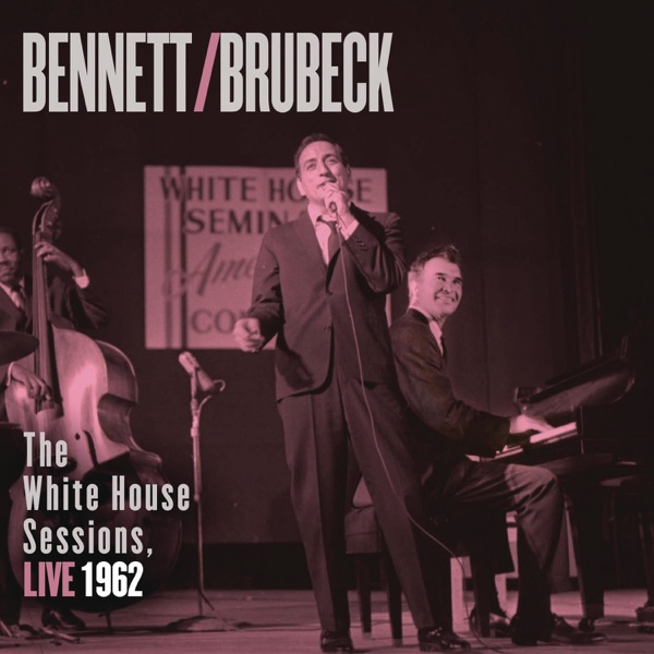 The White House Sessions, Live 1962 - Tony Bennett & Dave Brubeck