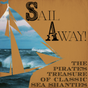 Sail Away! The Pirate's Treasure of Classic Sea Shanties - The Sheringham Shantymen & Fisherman's Friends