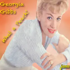 What a Peach! - Georgia Gibbs What a Peach! - Georgia Gibbs