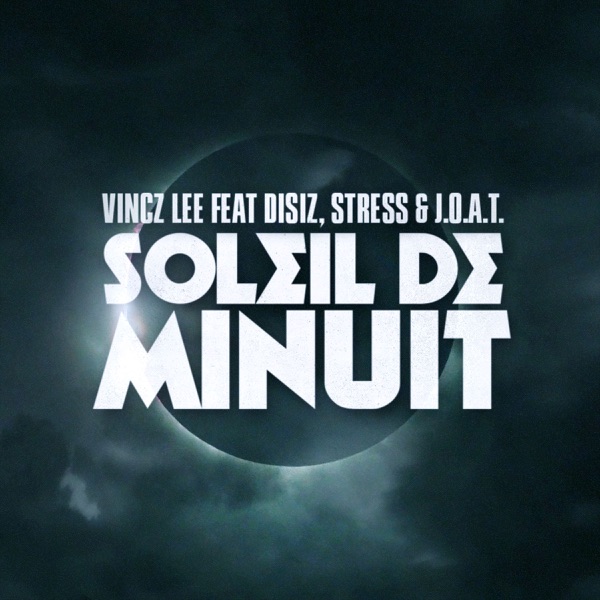 Soleil de minuit (feat. Disiz, Stress & J.O.A.T) - EP - Vincz Lee