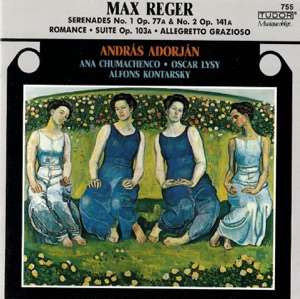 Reger: Serenades, Opp. 77a & 141a, Romanze in G Major, WoO II-10, Allegretto grazioso, WoO II-14 and Suite in A Minor, Op. 103a
