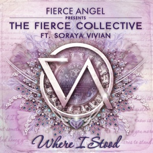 Fierce Angel Presents the Fierce Collective - Where I Stood (feat. Soraya Vivian) [Remixes]