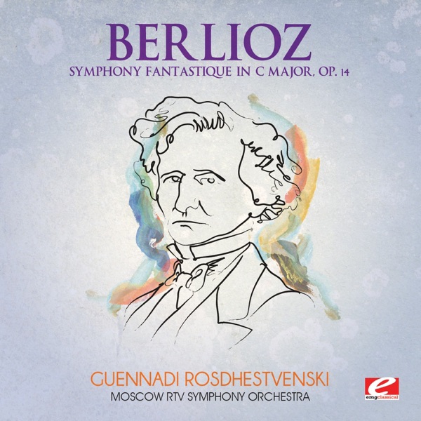 Berlioz: Symphony Fantastique in C Major, Op. 14 (Remastered)