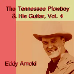 The Tennessee Plowboy & His Guitar, Vol. 4 - Eddy Arnold