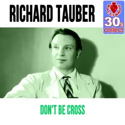 Don't Be Cross (Remastered) - Single - Richard Tauber Don't Be Cross (Remastered) - Single - Richard Tauber