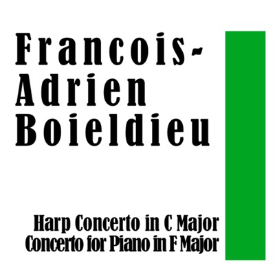 Francois-Adrien Boieldieu: Harp Concerto in C Major / Concerto for Piano in F Major