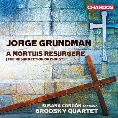 Grundman: A Mortuis Resurgere (The Resurrecton of Christ) - The Brodsky Quartet Grundman: A Mortuis Resurgere (The Resurrecton of Christ) - The Brodsky Quartet