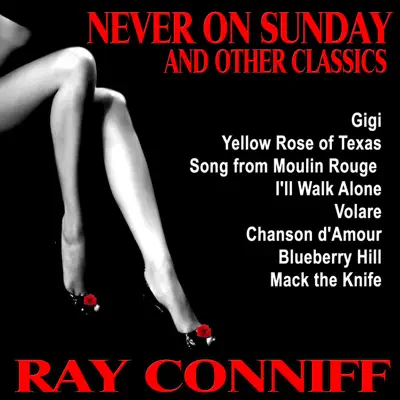 Never On Sunday and Other Classics - Ray Conniff