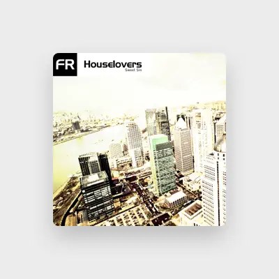 Listen to Houselovers, watch music videos, read bio, see tour dates & more!