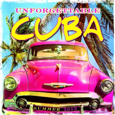 Unforgettable Cuba (Summer 2013)
