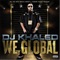 We Global (feat. Trey Songz, Fat Joe & Ray J) - DJ Khaled lyrics