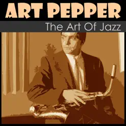 The Art of Jazz - Art Pepper The Art of Jazz - Art Pepper