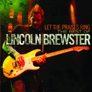 Lincoln Brewster All the Earth Will Sing Your Praises