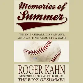Memories of Summer: When Baseball Was an Art, and Writing About It a Game (Unabridged)