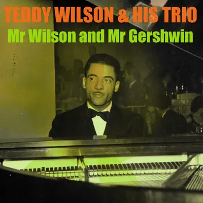 Mr. Wilson and Mr. Gershwin - Teddy Wilson Trio