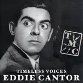 Listen to Timeless Voices: Eddie Cantor Vol. 1 by Eddie Cantor