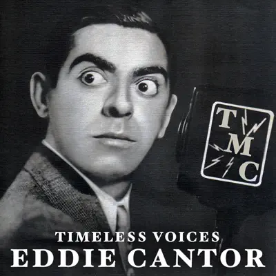 Listen to Timeless Voices: Eddie Cantor Vol. 1 by Eddie Cantor