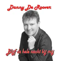 blijf de hele nacht bij mij — danny de roover