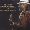 Blues With a Mood - Big Bill Morganfield