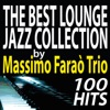 The Best Lounge Jazz Collection by Massimo Faraò Trio.. 100 Hits