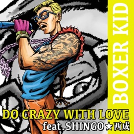 Do Crazy With Love (feat. Shingo Nishinari) Boxer Kid