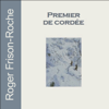 Premier de cordée - Roger Frison-Roche