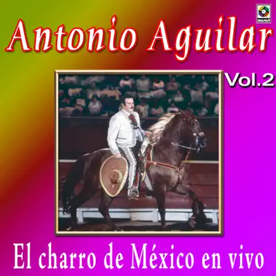 Antonio Aguilar - El Charro De México En Vivo, Vol. 2 - Antonio Aguilar Antonio Aguilar - El Charro De México En Vivo, Vol. 2 - Antonio Aguilar